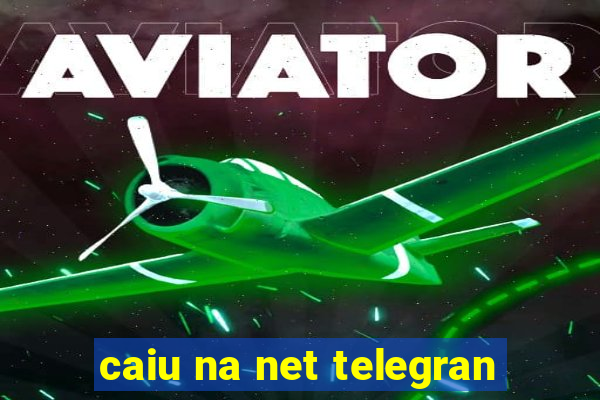 caiu na net telegran